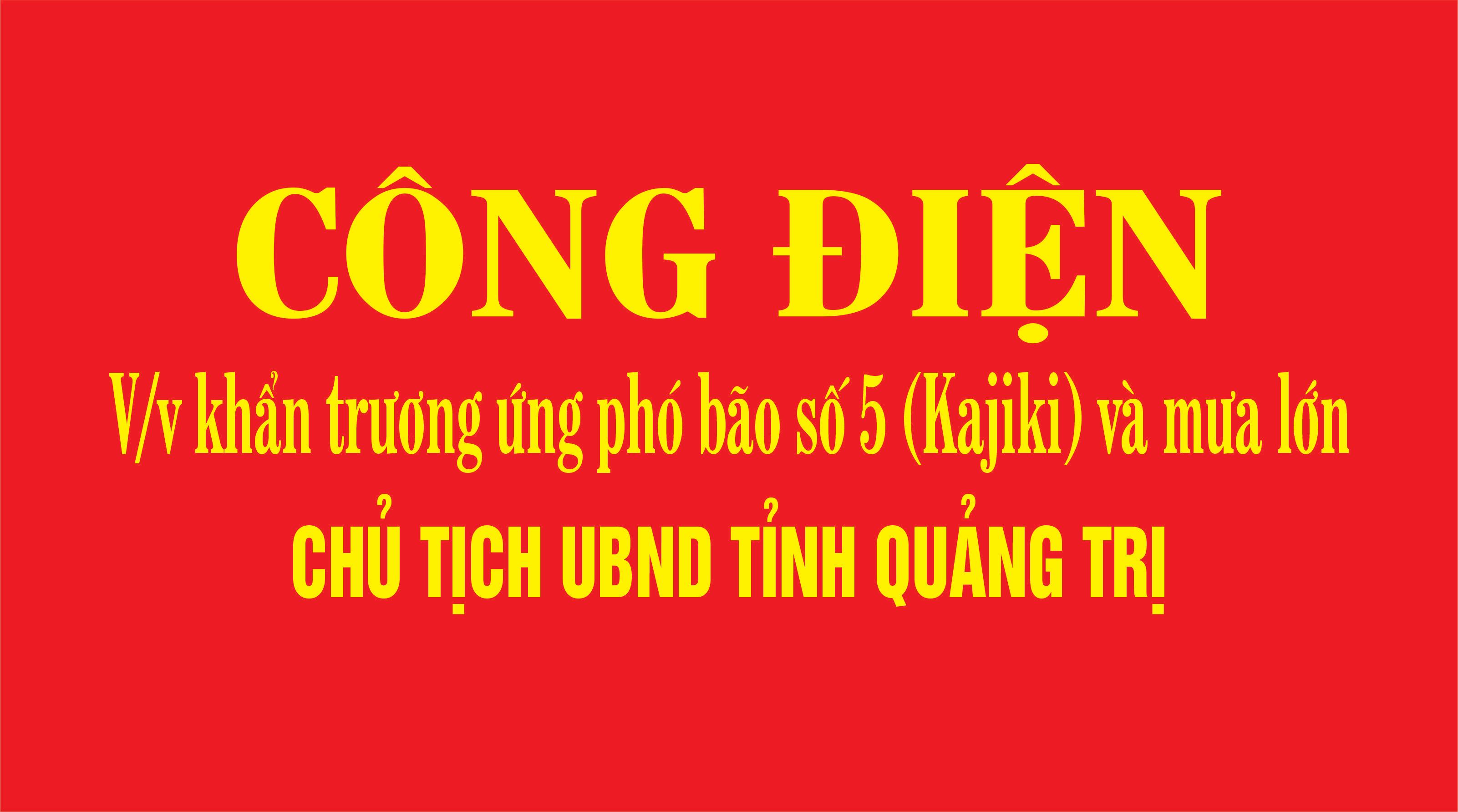 CÔNG ĐIỆN: V/v khẩn trương ứng phó bão số 5 (Kajiki) và mưa lớn